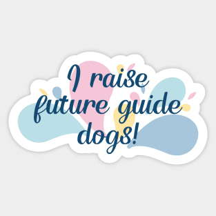 I Raise Future Guide Dogs - Color Splash Design Sticker